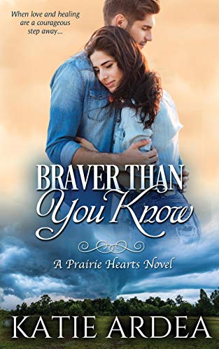 Braver Than You Know: A Prairie Hearts Novel