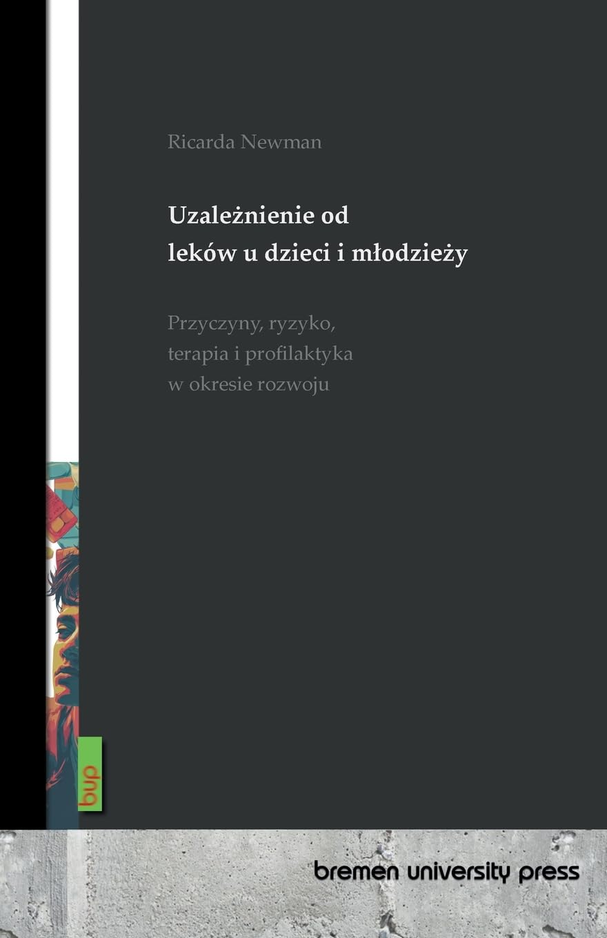 Uzale¿nienie od leków u dzieci i m¿odzie¿y: Przyczyny, ryzyko, terapia i profilaktyka w okresie rozwoju