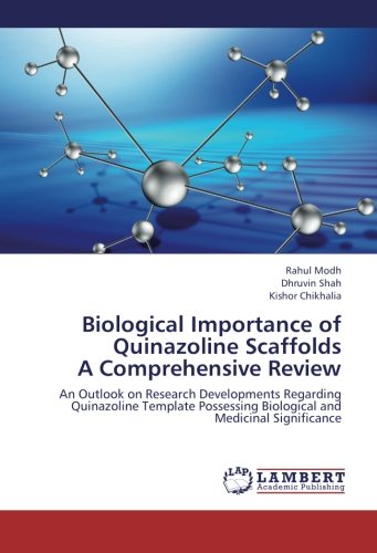 Biological Importance of Quinazoline Scaffolds A Comprehensive Review: An Outlook on Research Developments Regarding Quinazoline Template Possessing Biological and Medicinal Significance