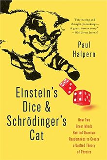 Einstein's Dice and Schrödinger's Cat: How Two Great Minds Battled Quantum Randomness to Create a Unified Theory of Physics