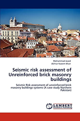Seismic risk assessment of Unreinforced brick masonry buildings: Seismic Risk assessment of unreinforced brick masonry buildings systems (A case study Northern Pakistan)