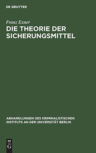 Die Theorie der Sicherungsmittel (Abhandlungen des Kriminalistischen Instituts an der Universität Berlin, 3. F. 1,1, Band 3)