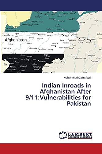 Indian Inroads in Afghanistan After 9/11:Vulnerabilities for Pakistan