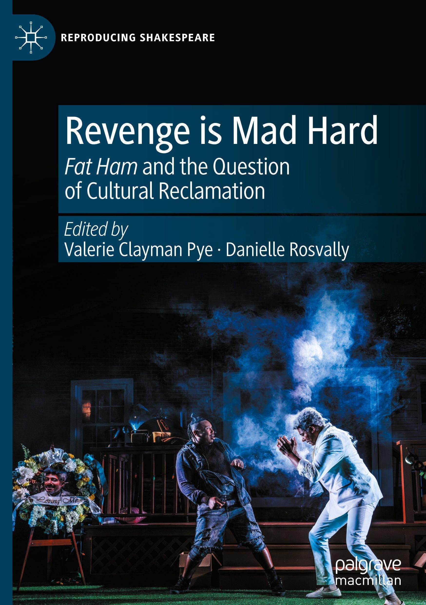 Revenge is Mad Hard: Fat Ham and the Question of Cultural Reclamation (Reproducing Shakespeare)