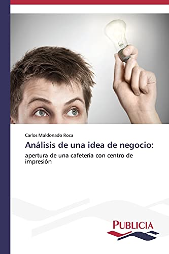 Análisis de una idea de negocio:: apertura de una cafetería con centro de impresión