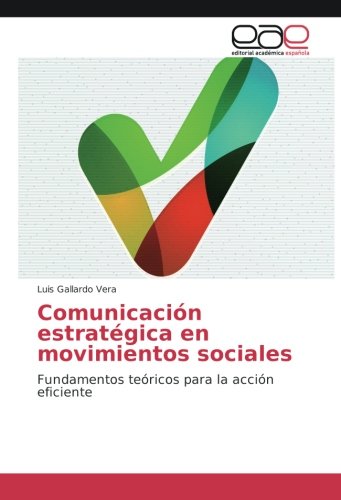 Comunicación estratégica en movimientos sociales: Fundamentos teóricos para la acción eficiente