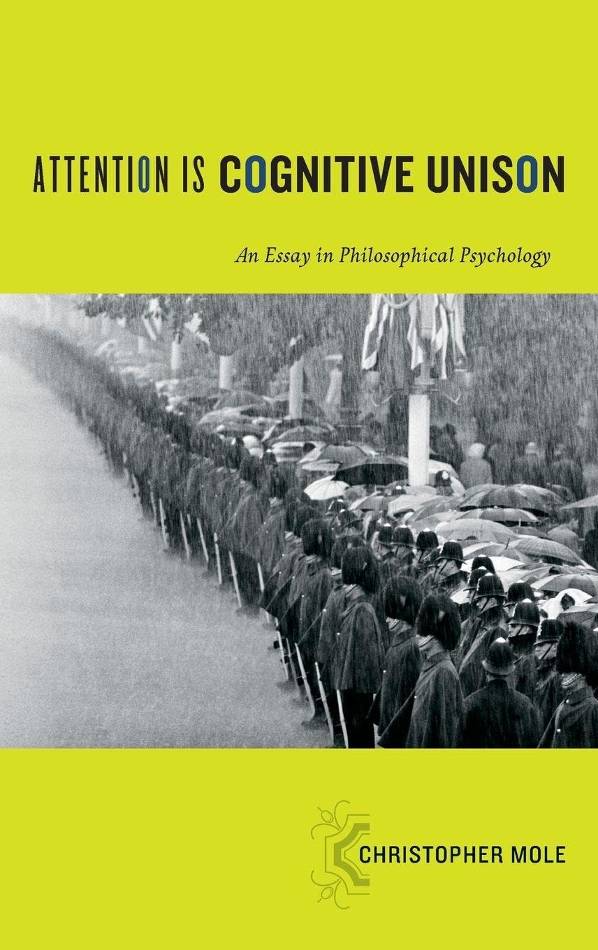 Attention Is Cognitive Unison: An Essay in Philosophical Psychology (Philosophy of Mind Series)