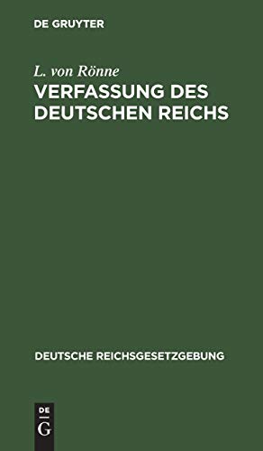 Verfassung des Deutschen Reichs: (Gegeben Berlin, den 16. April 1871) (Deutsche Reichsgesetzgebung, 1, Band 1)