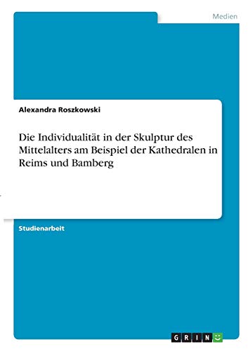Die Individualität in der Skulptur des Mittelalters am Beispiel der Kathedralen in Reims und Bamberg