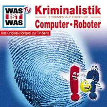 WAS IST WAS, Folge 10: Kriminalistik/ Computer & Roboter