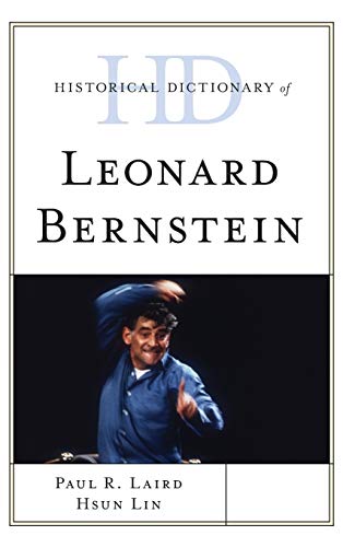 Historical Dictionary of Leonard Bernstein (Historical Dictionaries of Literature and the Arts)