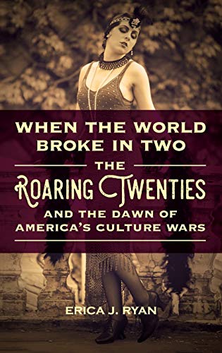 When the World Broke in Two: The Roaring Twenties and the Dawn of America's Culture Wars