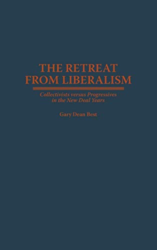 Retreat from Liberalism: Collectivists Versus Progressives in the New Deal Years
