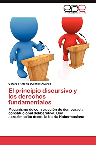 El principio discursivo y los derechos fundamentales: Mecanismo de construcción de democracia constitucional deliberativa. Una aproximación desde la teoría Habermasiana