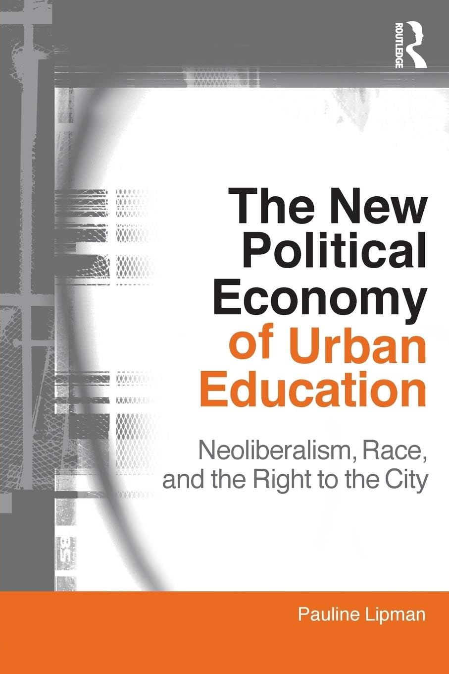 The New Political Economy of Urban Education: Neoliberalism, Race, and the Right to the City (The Critical Social Thought Series)