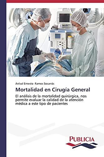 Mortalidad en Cirugía General: El análisis de la mortalidad quirúrgica, nos permite evaluar la calidad de la atención médica a este tipo de pacientes