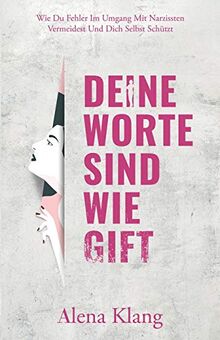 Deine Worte Sind Wie Gift: Wie du Fehler im Umgang mit Narzissten vermeidest und dich selbst schützt