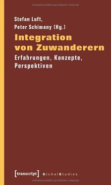 Integration von Zuwanderern: Erfahrungen, Konzepte, Perspektiven