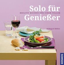 Solo für Genießer: Kreativ kochen für einen Teller