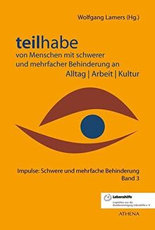 Teilhabe von Menschen mit schwerer und mehrfacher Behinderung an Alltag | Arbeit | Kultur (Impulse: Schwere und mehrfache Behinderung)