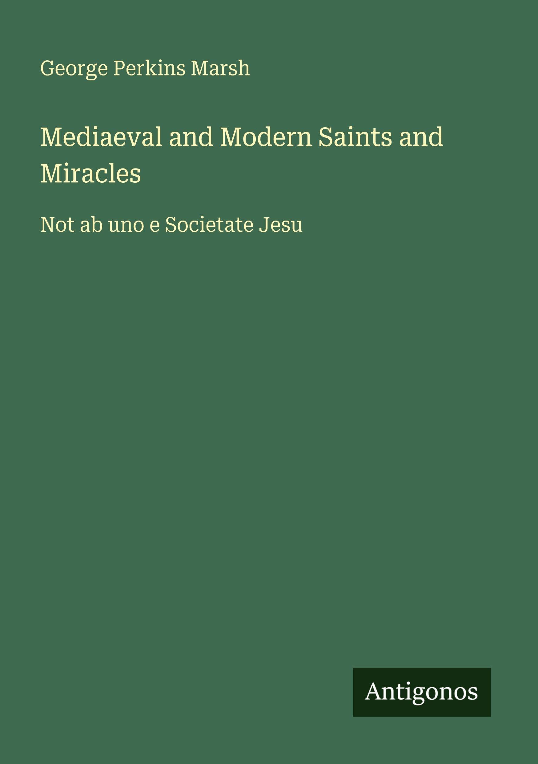 Mediaeval and Modern Saints and Miracles: Not ab uno e Societate Jesu