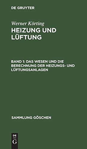 Das Wesen und die Berechnung der Heizungs- und Lüftungsanlagen (Sammlung Göschen, 342/342a, Band 342)