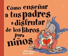 Cómo enseñar a tus padres a disfrutar de los libros para niños (Álbumes ilustrados)