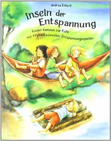 Inseln der Entspannung: Kinder kommen zur Ruhe mit 77 phantasievollen Entspannungsspielen