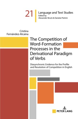 The Competition of Word-Formation Processes in the Derivational Paradigm of Verbs: Diasynchronic Evidence for the Profile and Resolution of ... linguistiques et textuelles, Band 21)