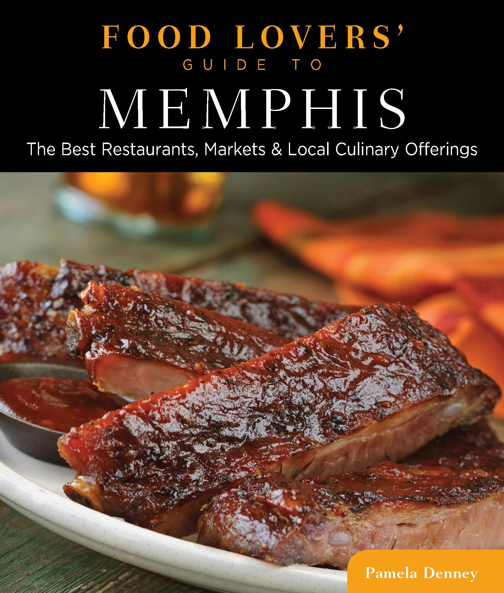 Food Lovers' Guide to Memphis: The Best Restaurants, Markets & Local Culinary Offerings (Food Lovers Series)