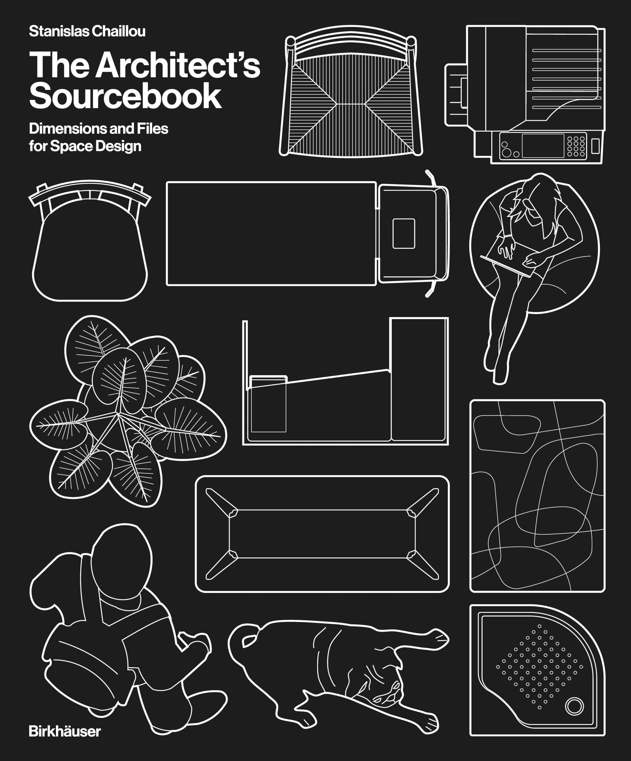 Stanislas Chaillou The Architect's Sourcebook, Dimensions And Files For Space Design
