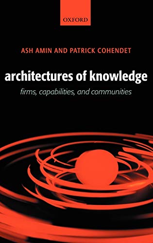 Architectures of Knowledge: Firms, Capabilities, and Communities