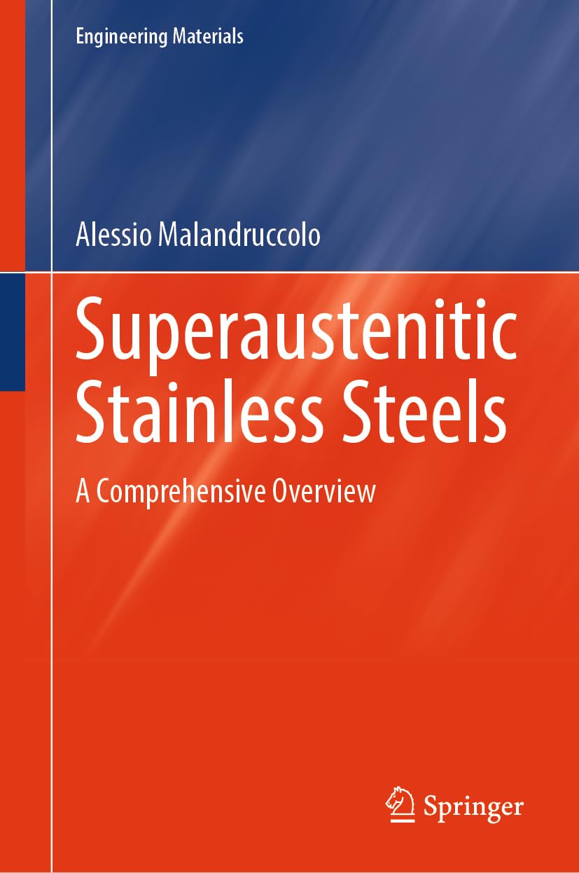 Superaustenitic Stainless Steels: A Comprehensive Overview (Engineering Materials)