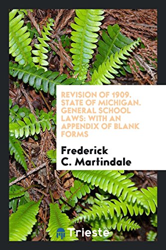 Revision of 1909. State of Michigan. General School Laws: With an Appendix of Blank Forms