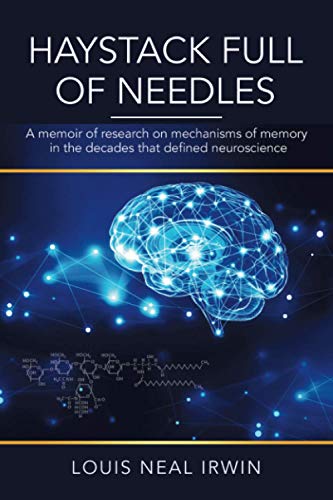 Haystack Full of Needles: A memoir of research on mechanisms of memory in the decades that defined neuroscience