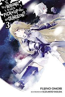 Is It Wrong to Try to Pick Up Girls in a Dungeon?, Vol. 3 (light novel) (Is It Wrong to Pick Up Girls in a Dungeon?, Band 3)