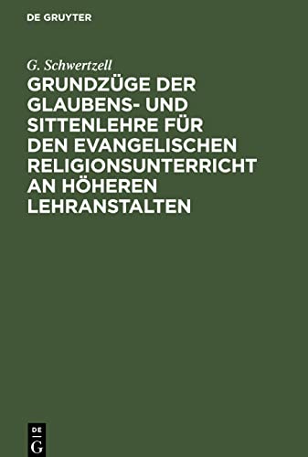 Grundzüge der Glaubens- und Sittenlehre für den evangelischen Religionsunterricht an höheren Lehranstalten