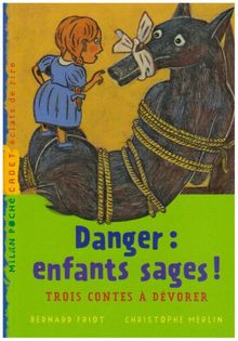 Danger, enfants sages ! : trois contes à dévorer