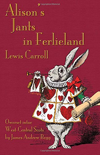 Alison's Jants in Ferlieland: Alice's Adventures in Wonderland in West-Central Scots (Ayrshire)