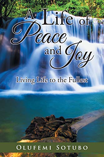 A Life of Peace and Joy: Living Life to the Fullest