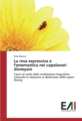 La resa espressiva e l'onomastica nei capolavori disneyani: Cenni al ruolo della mediazione linguistico-culturale in relazione ai destinatari delle opere Disney