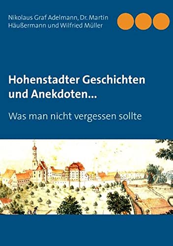Hohenstadter Geschichten und Anekdoten...: Was man nicht vergessen sollte