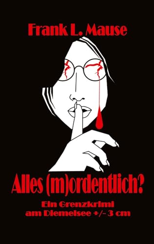 Alles (m)ordentlich?: Ein Grenzkrimi am Diemelsee +/- 3 cm (Grenzkrimi: (M)Ortsgericht - es bleibt grenzlich)