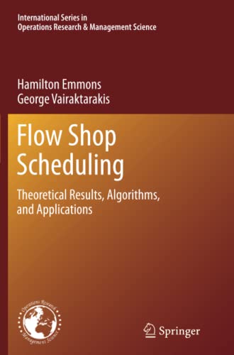 Flow Shop Scheduling: Theoretical Results, Algorithms, and Applications (International Series in Operations Research & Management Science, Band 182)