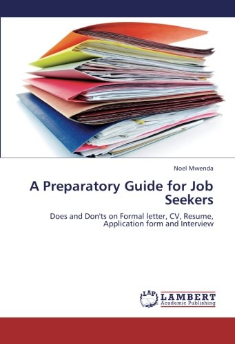 A Preparatory Guide for Job Seekers: Does and Don'ts on Formal letter, CV, Resume, Application form and Interview