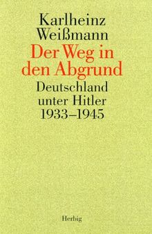 Der Weg in den Abgrund. Deutschland unter Hitler 1933 - 1945