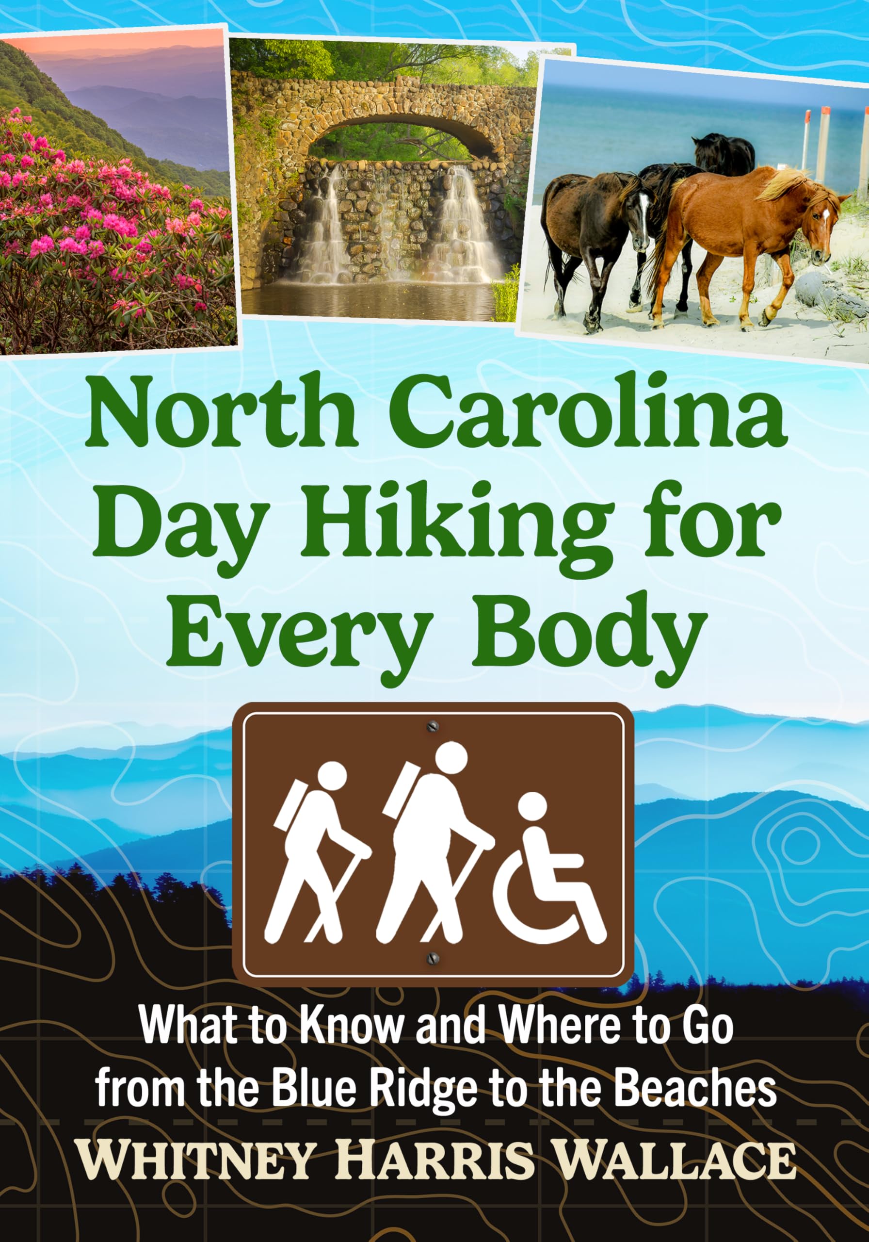 North Carolina Day Hiking for Every Body: What to Know and Where to Go from the Blue Ridge to the Beaches