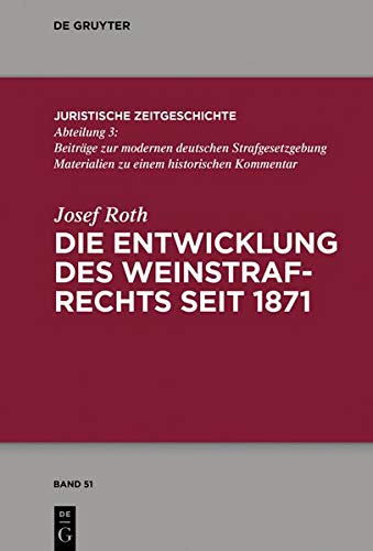Die Entwicklung des Weinstrafrechts seit 1871 (Juristische Zeitgeschichte / Abteilung 3, Band 51)