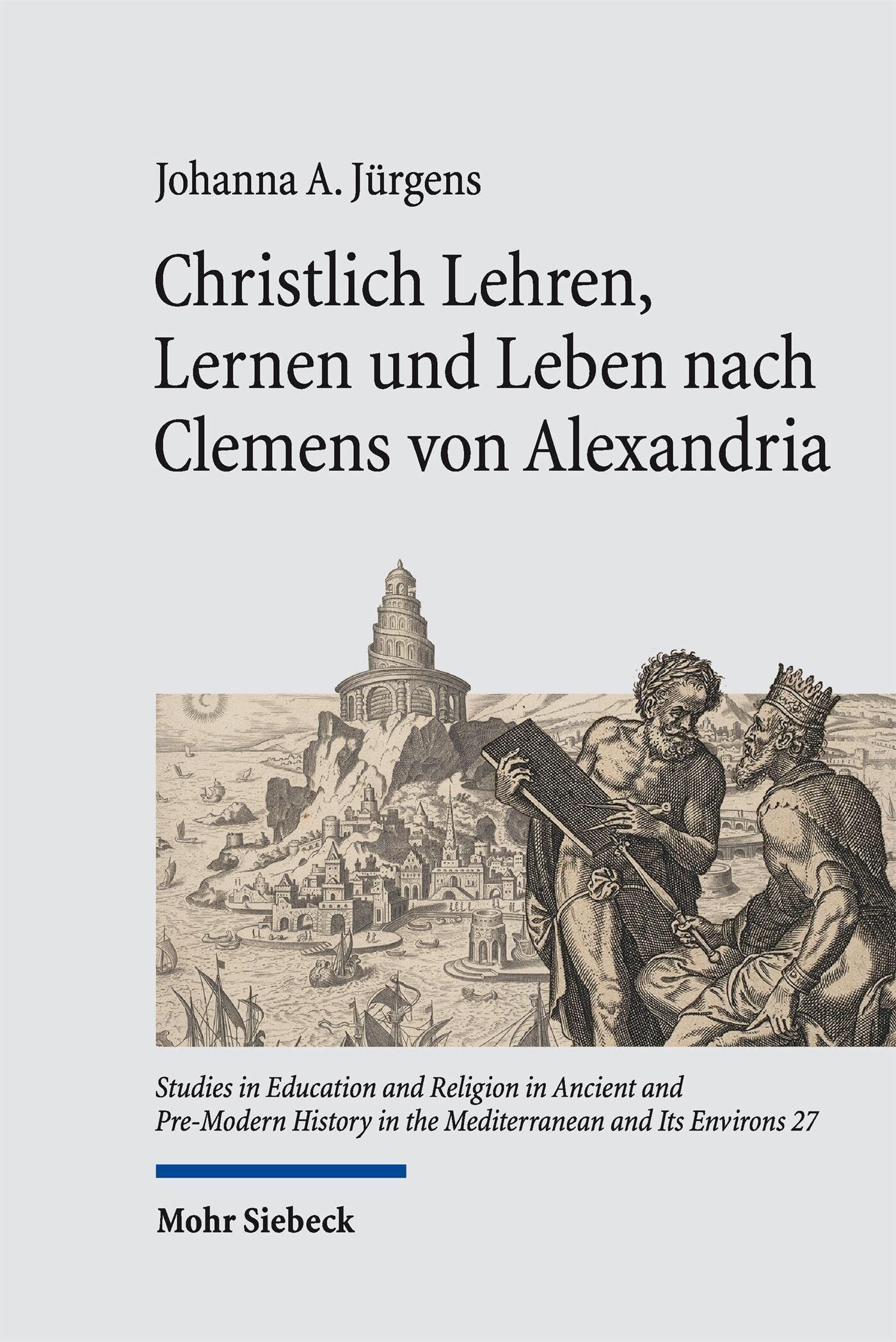 Jürgens, Johanna A.: Christlich Lehren, Lernen und Leben nach Clemens von Alexandria