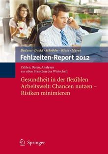 Fehlzeiten-Report 2012: Gesundheit in der flexiblen Arbeitswelt: Chancen nutzen - Risiken minimieren